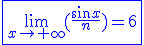 \blue\fbox{\lim_{x\to +\infty}(\frac{sin x}{n})=6}